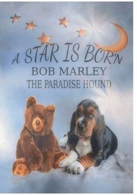 bokomslag A Star is born - Bob Marley the Paradise Hound