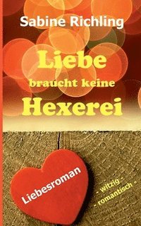 bokomslag Liebe braucht keine Hexerei