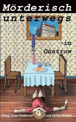 Anja Feldhorst, Ulrike Bliefert - Mörderisch unterwegs - in Güstrow, Häftad