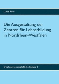 bokomslag Die Ausgestaltung der Zentren fr Lehrerbildung in Nordrhein-Westfalen