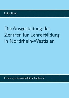 bokomslag Die Ausgestaltung der Zentren fur Lehrerbildung in Nordrhein-Westfalen