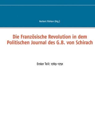 Die Franzsische Revolution in dem Politischen Journal des G.B. von Schirach 1