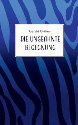 Die ungeahnte Begegnung 1