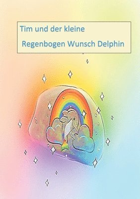 bokomslag Tim und der kleine Regenbogen Wunsch Delphin