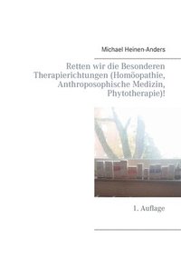 bokomslag Retten wir die Besonderen Therapierichtungen (Homopathie, Anthroposophische Medizin, Phytotherapie)!