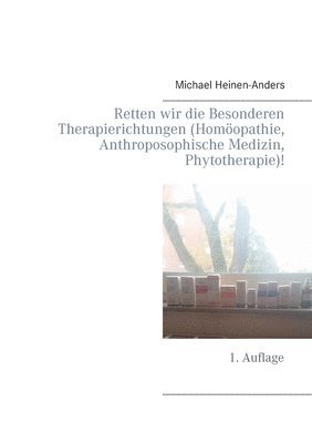 bokomslag Retten wir die Besonderen Therapierichtungen (Homöopathie, Anthroposophische Medizin, Phytotherapie)!