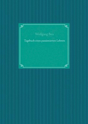 Wolfgang Beu - Tagebuch eines passionierten Lehrers, Häftad