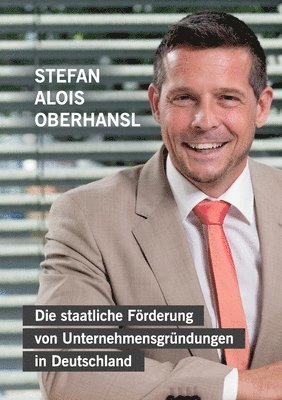Stefan Alois Oberhansl - staatliche Förderung von Unternehmensgründungen in Deutschland, Häftad