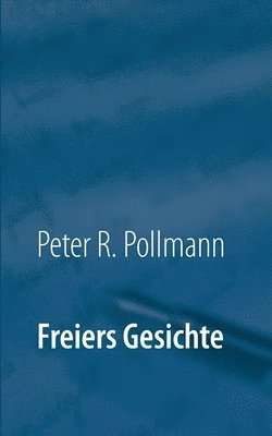 Peter R Pollmann - Freiers Gesichte, Häftad