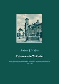 bokomslag Kriegsende in Weilheim