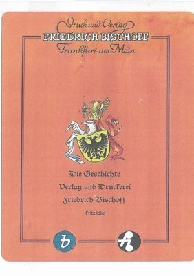 bokomslag Die Geschichte von Verlag und Druckerei Friedrich Bischoff