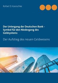 bokomslag Der Untergang der Deutschen Bank - Symbol fr den Niedergang des Geldsystems