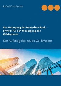 bokomslag Der Untergang der Deutschen Bank - Symbol fur den Niedergang des Geldsystems