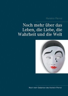 Harlekin Pierrot - Noch mehr über das Leben, die Liebe, die Wahrheit und die Welt, Häftad