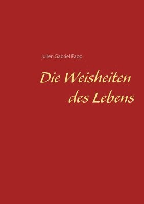 Die Weisheiten des Lebens 1