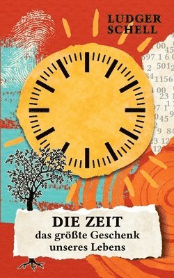 Die Zeit - das grte Geschenk unseres Lebens 1