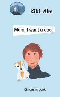 bokomslag Mum, I want a dog!