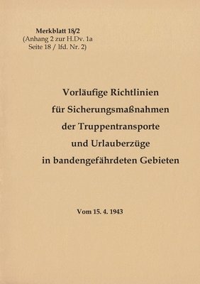 bokomslag Merkblatt 18/2 Vorlufige Richtlinien fr Sicherungsmanahmen der Truppentransporte und Urlauberzge in bandengefhrdeten Gebieten