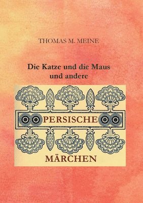 Thomas M Meine, Thomas M. Meine - Katze und die Maus und andere persische Märchen, Häftad