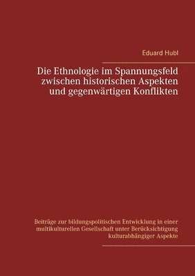 Die Ethnologie im Spannungsfeld zwischen historischen Aspekten und gegenwrtigen Konflikten 1