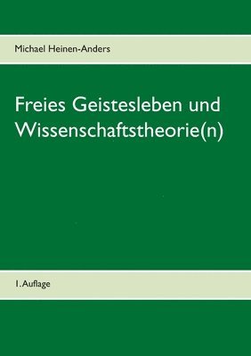 Freies Geistesleben und Wissenschaftstheorie(n) 1