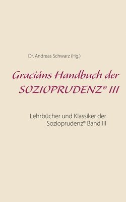 Andreas Schwarz - Graciáns Handbuch der SOZIOPRUDENZ(R) III, Häftad