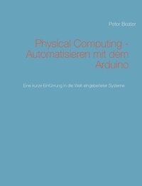 bokomslag Physical Computing - Automatisieren mit dem Arduino