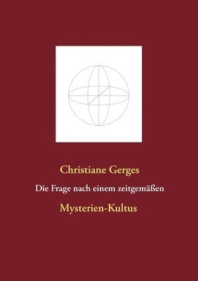 Christiane Gerges - Frage nach einem zeitgemäßen Mysterien-Kultus, Häftad
