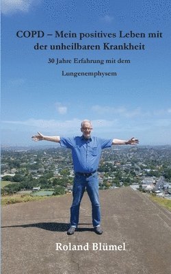 Roland Blümel - COPD - Mein positives Leben mit der unheilbaren Krankheit, Häftad