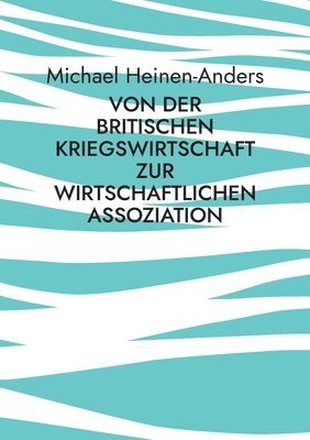 bokomslag Von der britischen Kriegswirtschaft zur wirtschaftlichen Assoziation