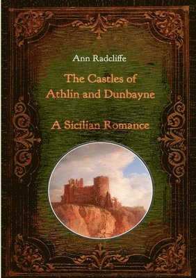 bokomslag The Castles of Athlin and Dunbayne / A Sicilian Romance. Two Volumes in One