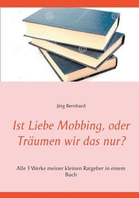 bokomslag Ist Liebe Mobbing, oder Trumen wir das nur?