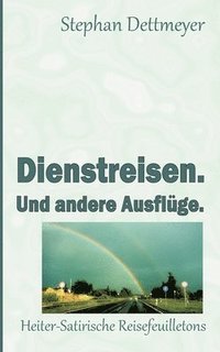 bokomslag Dienstreisen. Und andere Ausflüge.