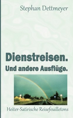 bokomslag Dienstreisen. Und andere Ausflüge.