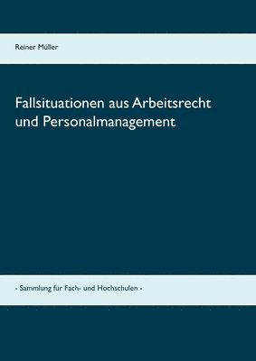 Fallsituationen aus Arbeitsrecht und Personalmanagement 1