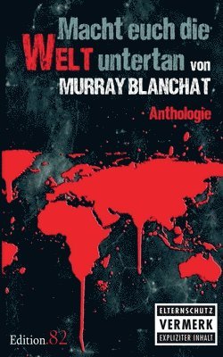 Murray Blanchat, Edition 82, Edition.82, Edition. 82 - Macht euch die Welt untertan, Häftad