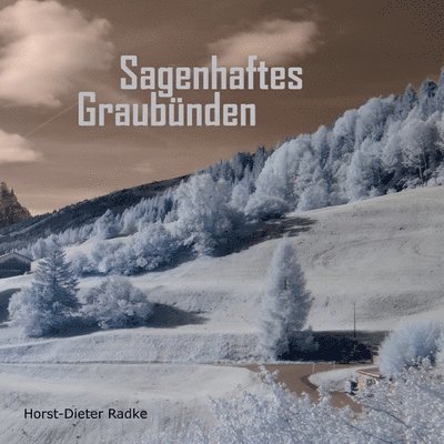 Horst-Dieter Radke - Sagenhaftes Graubünden, Häftad