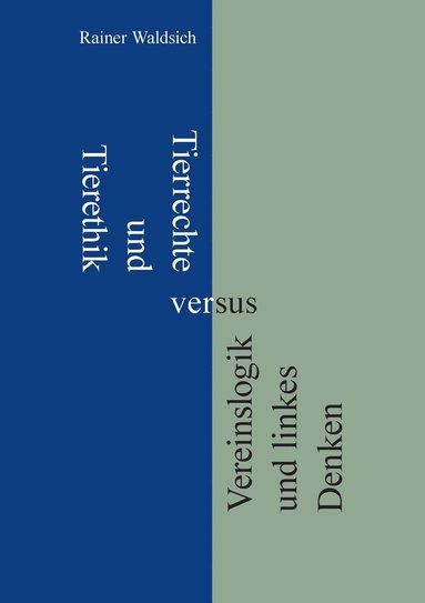 bokomslag Tierrechte und Tierethik versus Vereinslogik und linkes Denken