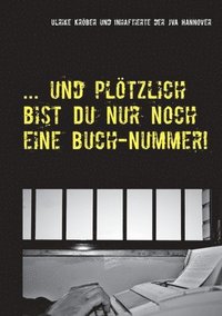 bokomslag ... und pltzlich bist Du nur noch eine Buch-Nummer!