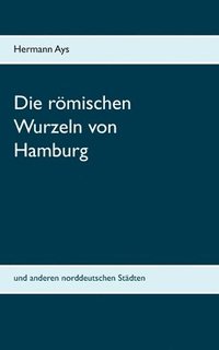 bokomslag römischen Wurzeln von Hamburg