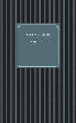 bokomslag Alles was ich dir nie sagen konnte
