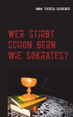 Wer stirbt schon gern wie Sokrates? 1