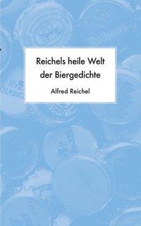 bokomslag Reichels heile Welt der Biergedichte