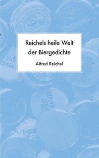 bokomslag Reichels heile Welt der Biergedichte