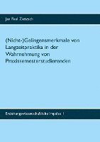 bokomslag (Nicht-)Gelingensmerkmale von Langzeitpraktika in der Wahrnehmung von Praxissemesterstudierenden