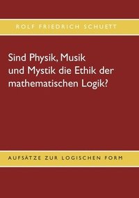 bokomslag Sind Physik, Musik und Mystik die Ethik der mathematischen Logik?