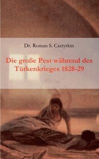 bokomslag Die groe Pest whrend des Trkenkrieges 1828-1829