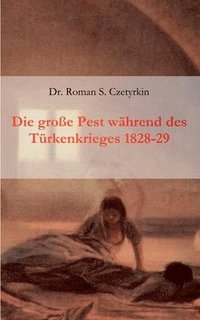 bokomslag große Pest während des Türkenkrieges 1828-1829
