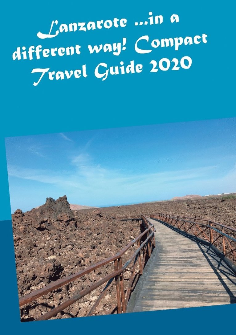 Lanzarote ...in a different way! Compact Travel Guide 2020 1
