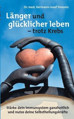 bokomslag Länger und glücklicher leben leben - trotz Krebs